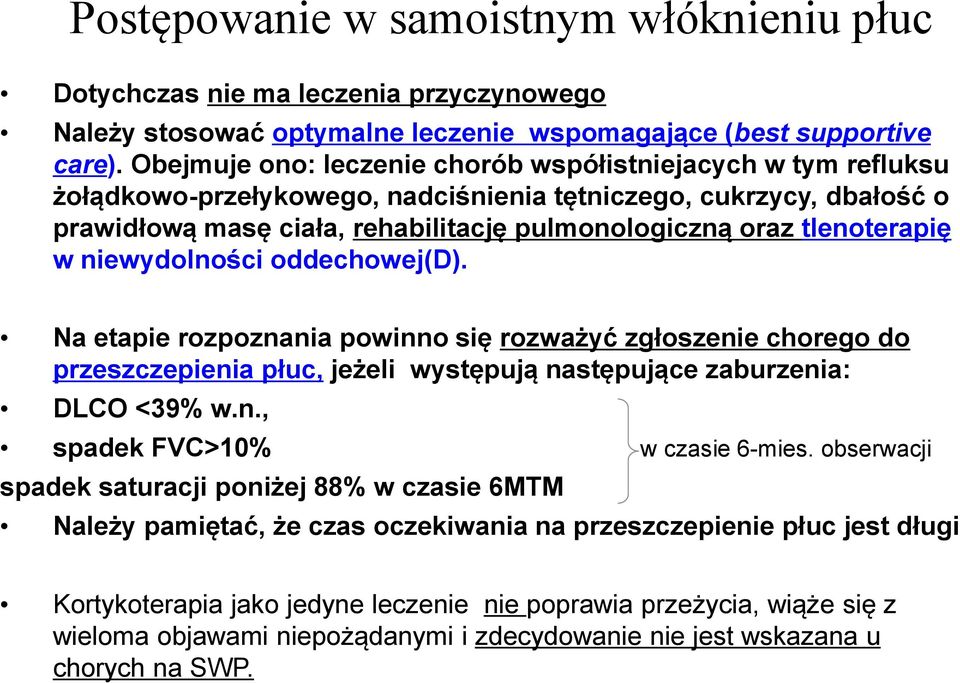 tlenoterapię w niewydolności oddechowej(d). Na etapie rozpoznania powinno się rozważyć zgłoszenie chorego do przeszczepienia płuc, jeżeli występują następujące zaburzenia: DLCO <39% w.n., spadek FVC>10% w czasie 6-mies.