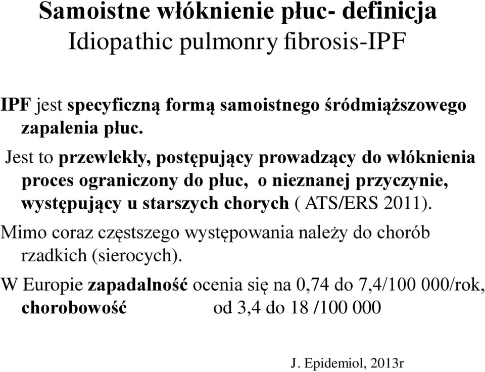 Jest to przewlekły, postępujący prowadzący do włóknienia proces ograniczony do płuc, o nieznanej przyczynie, występujący