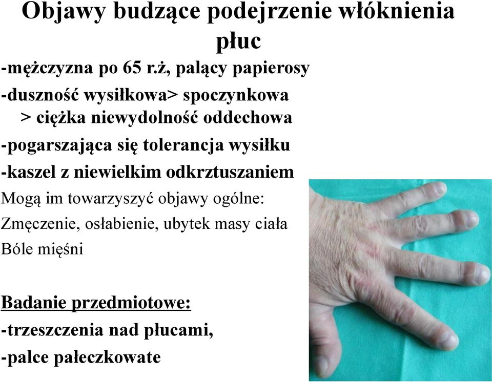 -pogarszająca się tolerancja wysiłku -kaszel z niewielkim odkrztuszaniem Mogą im towarzyszyć