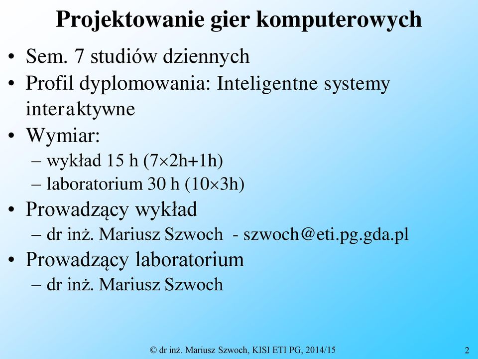 Wymiar: wykład 15 h (7 2h+1h) laboratorium 30 h (10 3h) Prowadzący wykład dr inż.