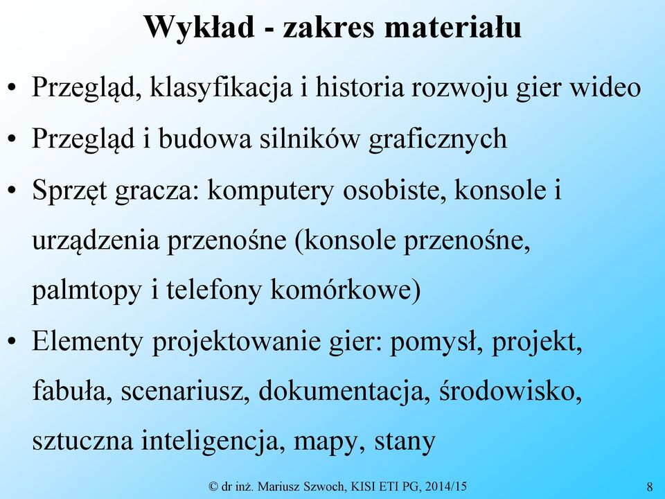 przenośne, palmtopy i telefony komórkowe) Elementy projektowanie gier: pomysł, projekt, fabuła,