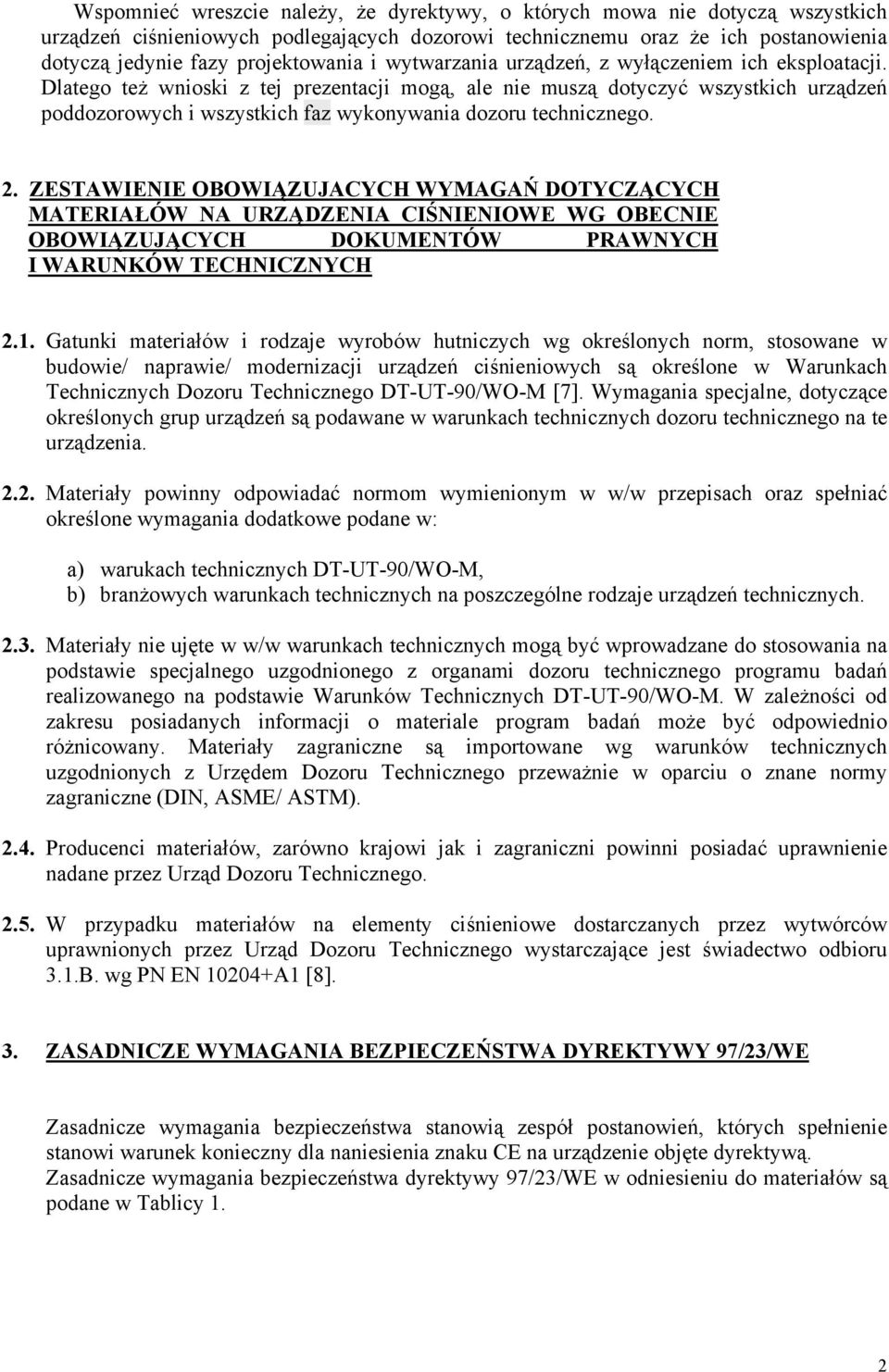 Dlatego też wnioski z tej prezentacji mogą, ale nie muszą dotyczyć wszystkich urządzeń poddozorowych i wszystkich faz wykonywania dozoru technicznego. 2.
