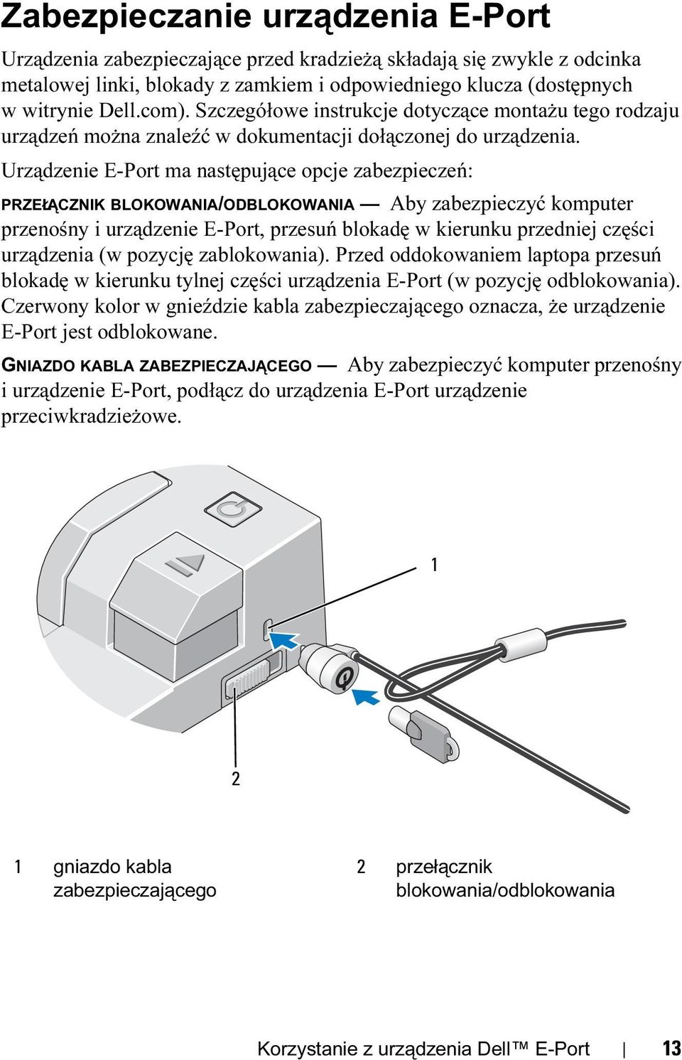 Urządzenie E-Port ma następujące opcje zabezpieczeń: PRZEŁĄCZNIK BLOKOWANIA/ODBLOKOWANIA Aby zabezpieczyć komputer przenośny i urządzenie E-Port, przesuń blokadę w kierunku przedniej części