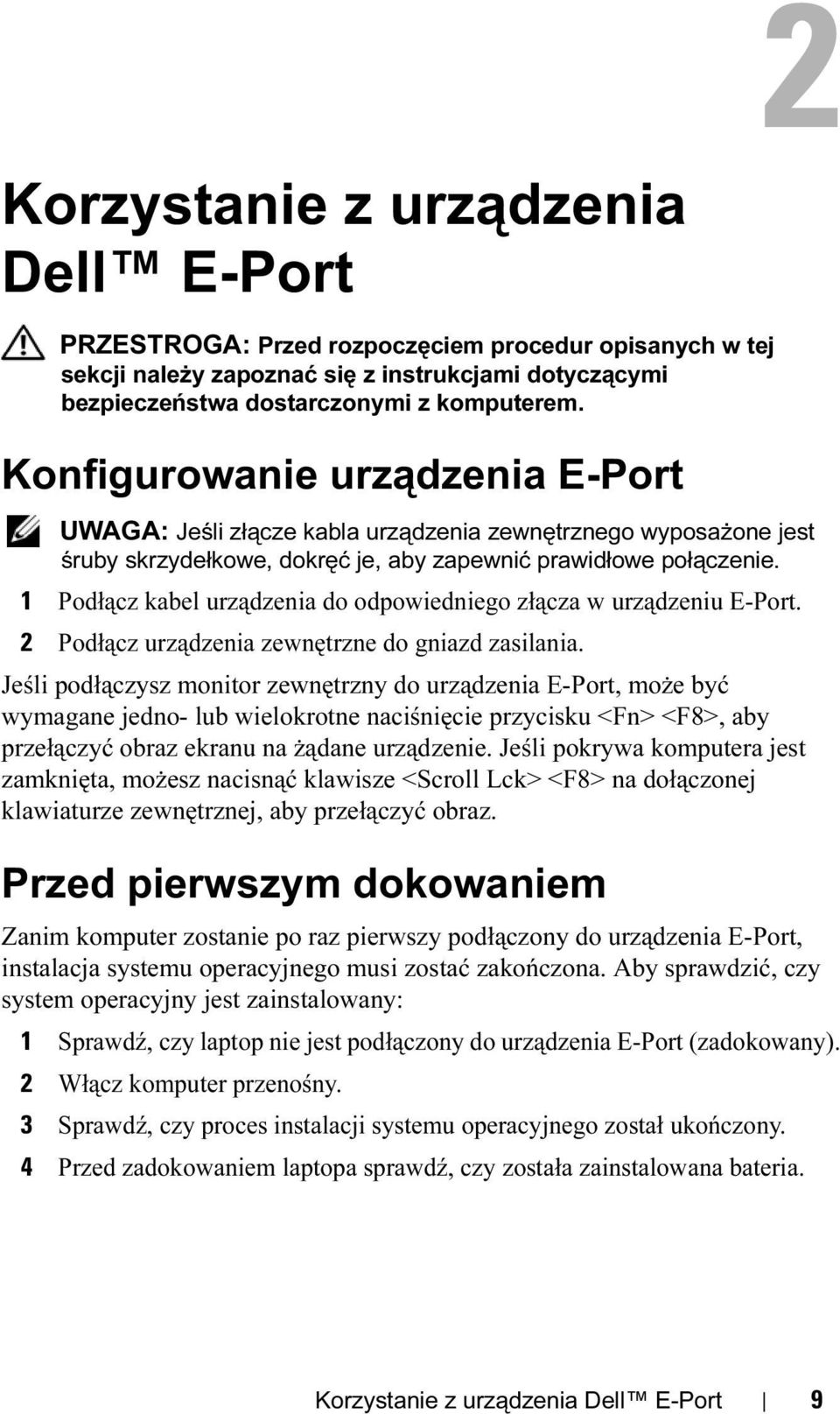 1 Podłącz kabel urządzenia do odpowiedniego złącza w urządzeniu E-Port. 2 Podłącz urządzenia zewnętrzne do gniazd zasilania.