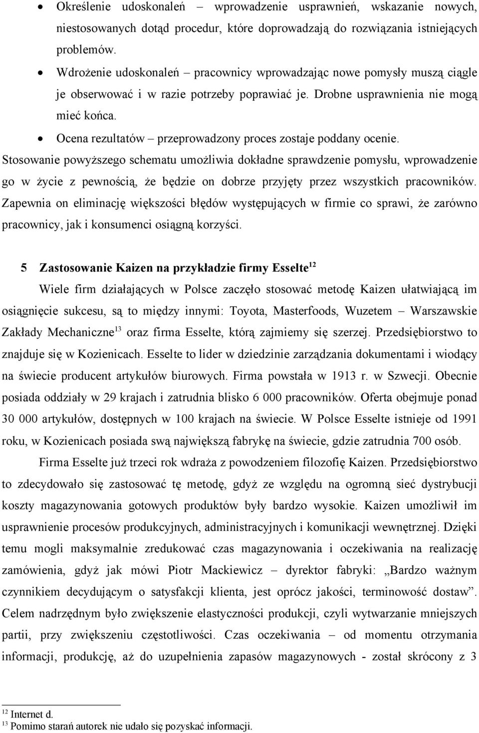 Ocena rezultatów przeprowadzony proces zostaje poddany ocenie.