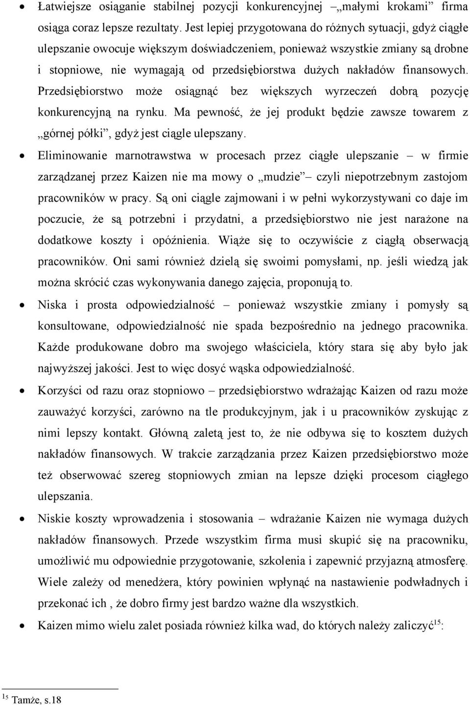 finansowych. Przedsiębiorstwo może osiągnąć bez większych wyrzeczeń dobrą pozycję konkurencyjną na rynku. Ma pewność, że jej produkt będzie zawsze towarem z górnej półki, gdyż jest ciągle ulepszany.