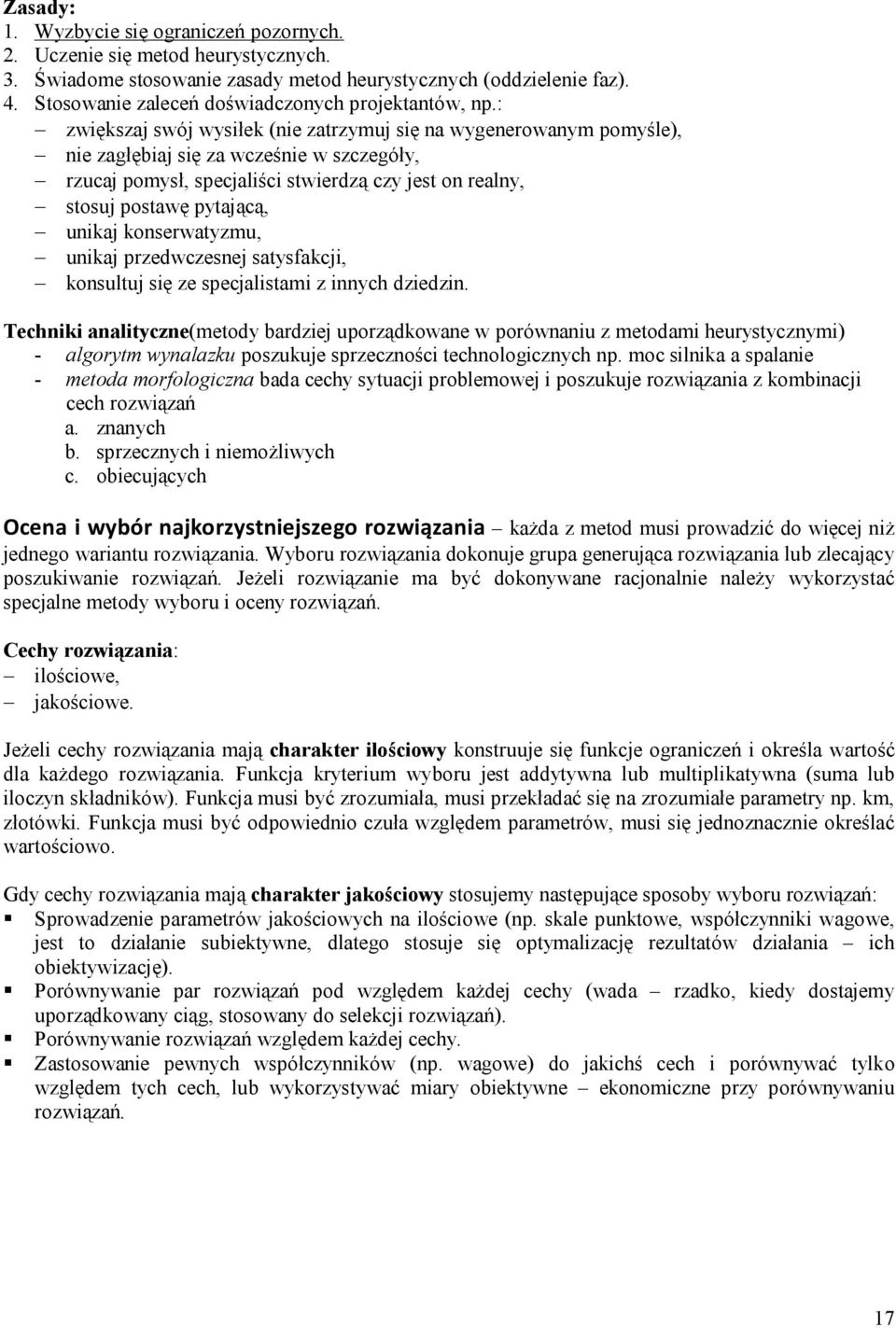 : zwiększaj swój wysiłek (nie zatrzymuj się na wygenerowanym pomyśle), nie zagłębiaj się za wcześnie w szczegóły, rzucaj pomysł, specjaliści stwierdzą czy jest on realny, stosuj postawę pytającą,