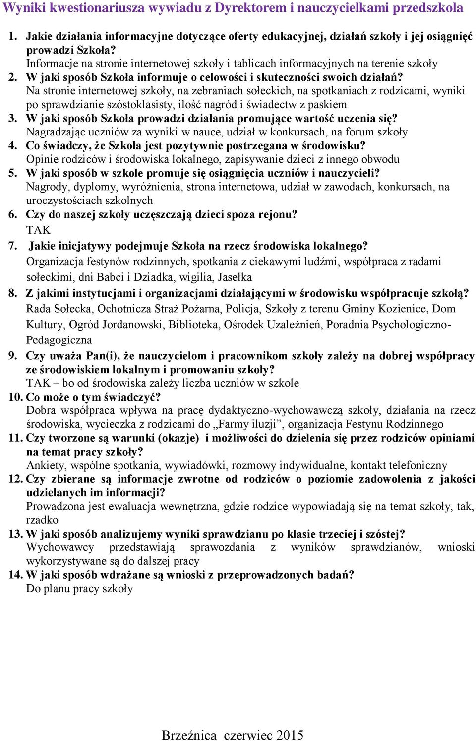 Na stronie internetowej szkoły, na zebraniach sołeckich, na spotkaniach z rodzicami, wyniki po sprawdzianie szóstoklasisty, ilość nagród i świadectw z paskiem 3.