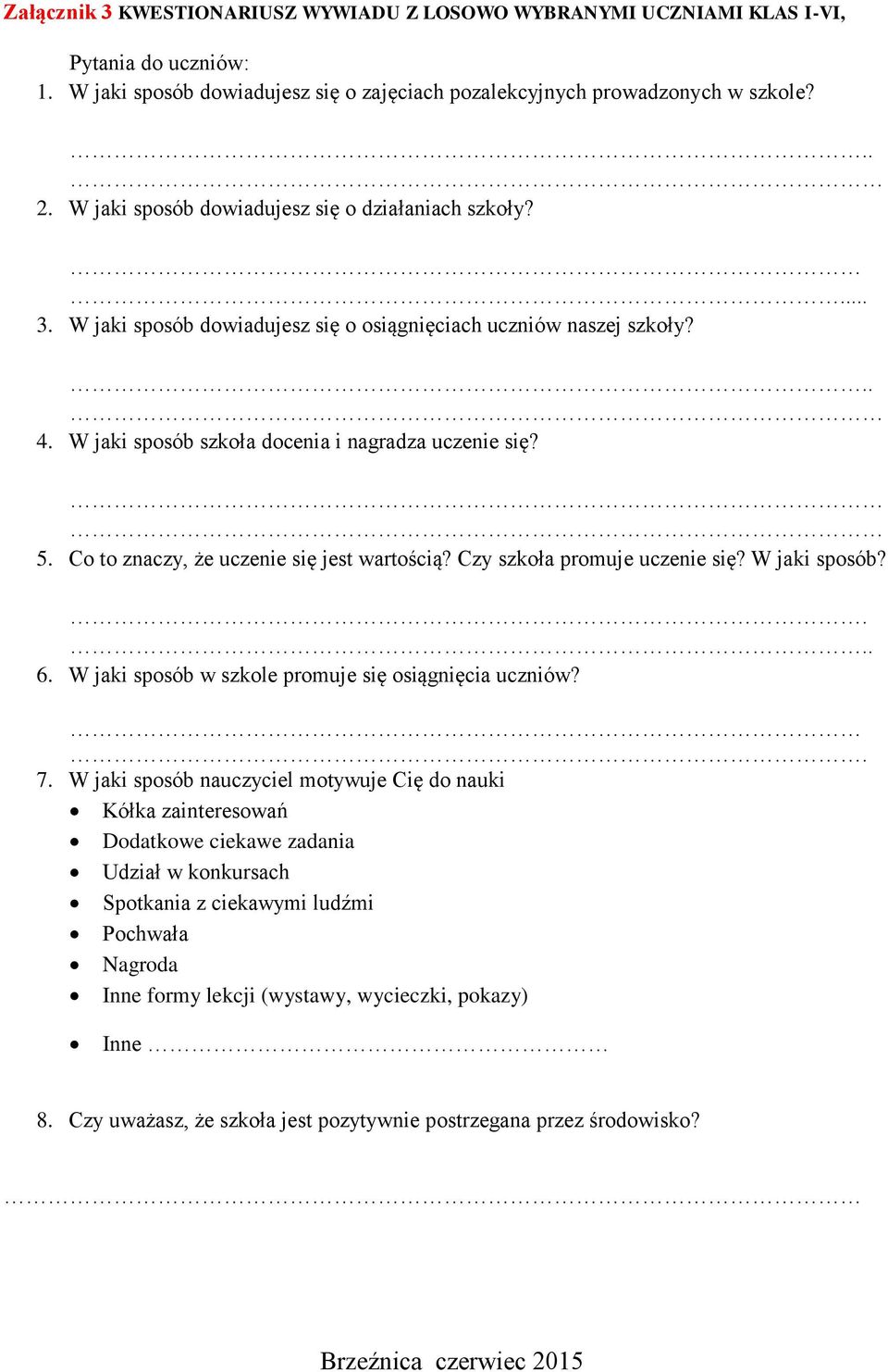 Co to znaczy, że uczenie się jest wartością? Czy szkoła promuje uczenie się? W jaki sposób?. 6. W jaki sposób w szkole promuje się osiągnięcia uczniów? 7.