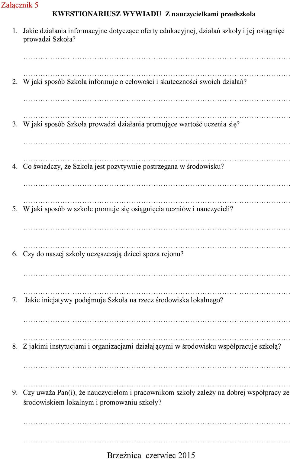 Co świadczy, że Szkoła jest pozytywnie postrzegana w środowisku? 5. W jaki sposób w szkole promuje się osiągnięcia uczniów i nauczycieli? 6. Czy do naszej szkoły uczęszczają dzieci spoza rejonu? 7.