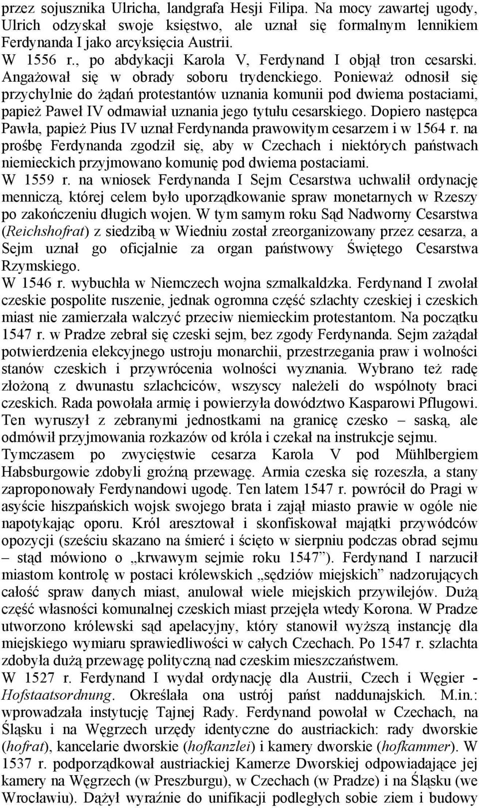 Ponieważ odnosił się przychylnie do żądań protestantów uznania komunii pod dwiema postaciami, papież Paweł IV odmawiał uznania jego tytułu cesarskiego.