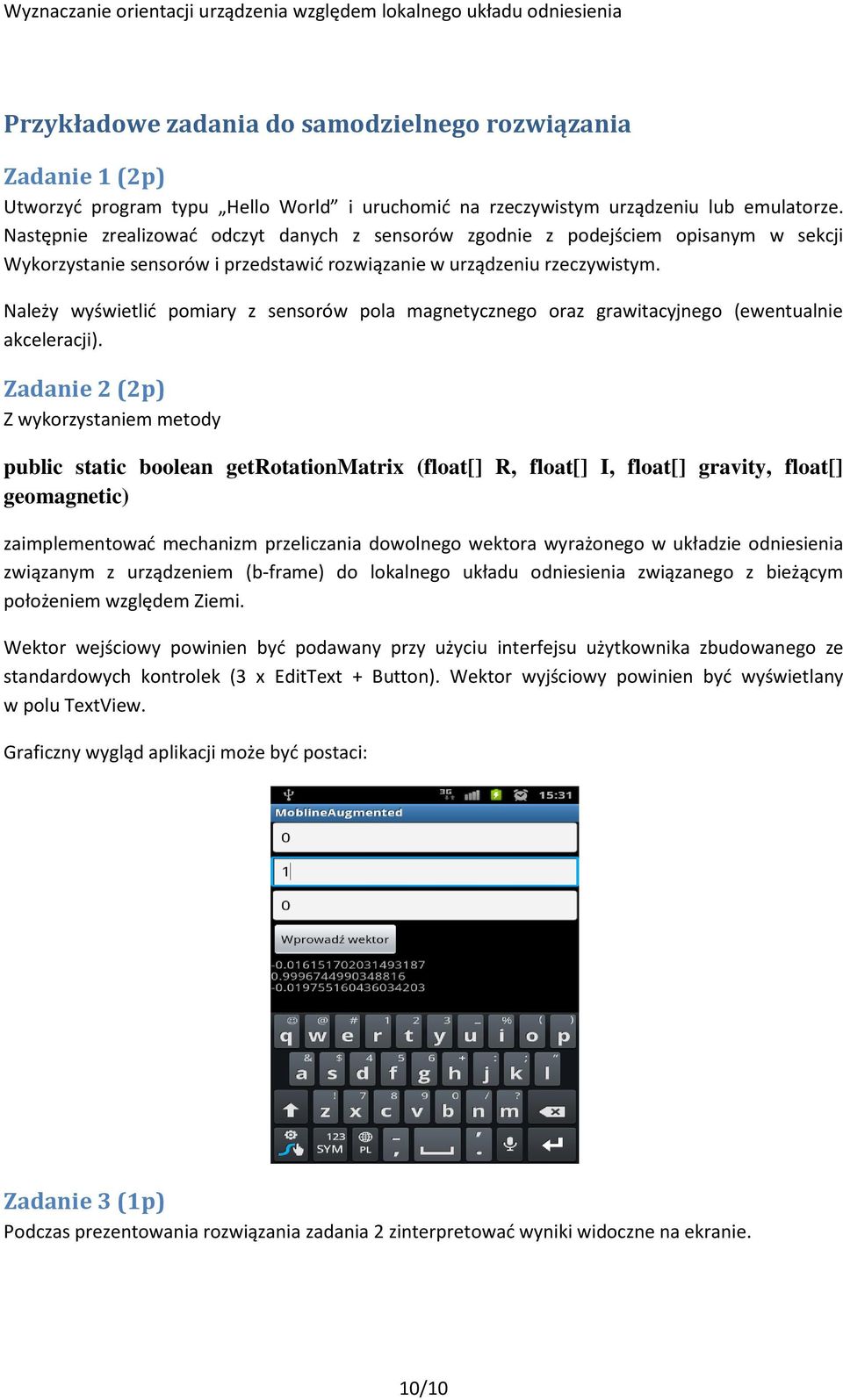 Należy wyświetlić pomiary z sensorów pola magnetycznego oraz grawitacyjnego (ewentualnie akceleracji).
