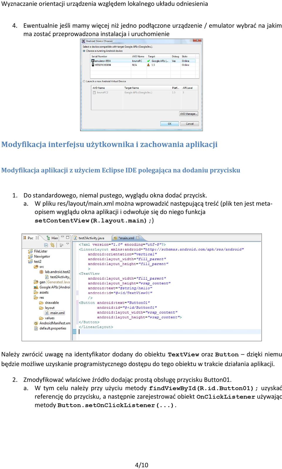 xml można wprowadzić następującą treść (plik ten jest metaopisem wyglądu okna aplikacji i odwołuje się do niego funkcja setcontentview(r.layout.