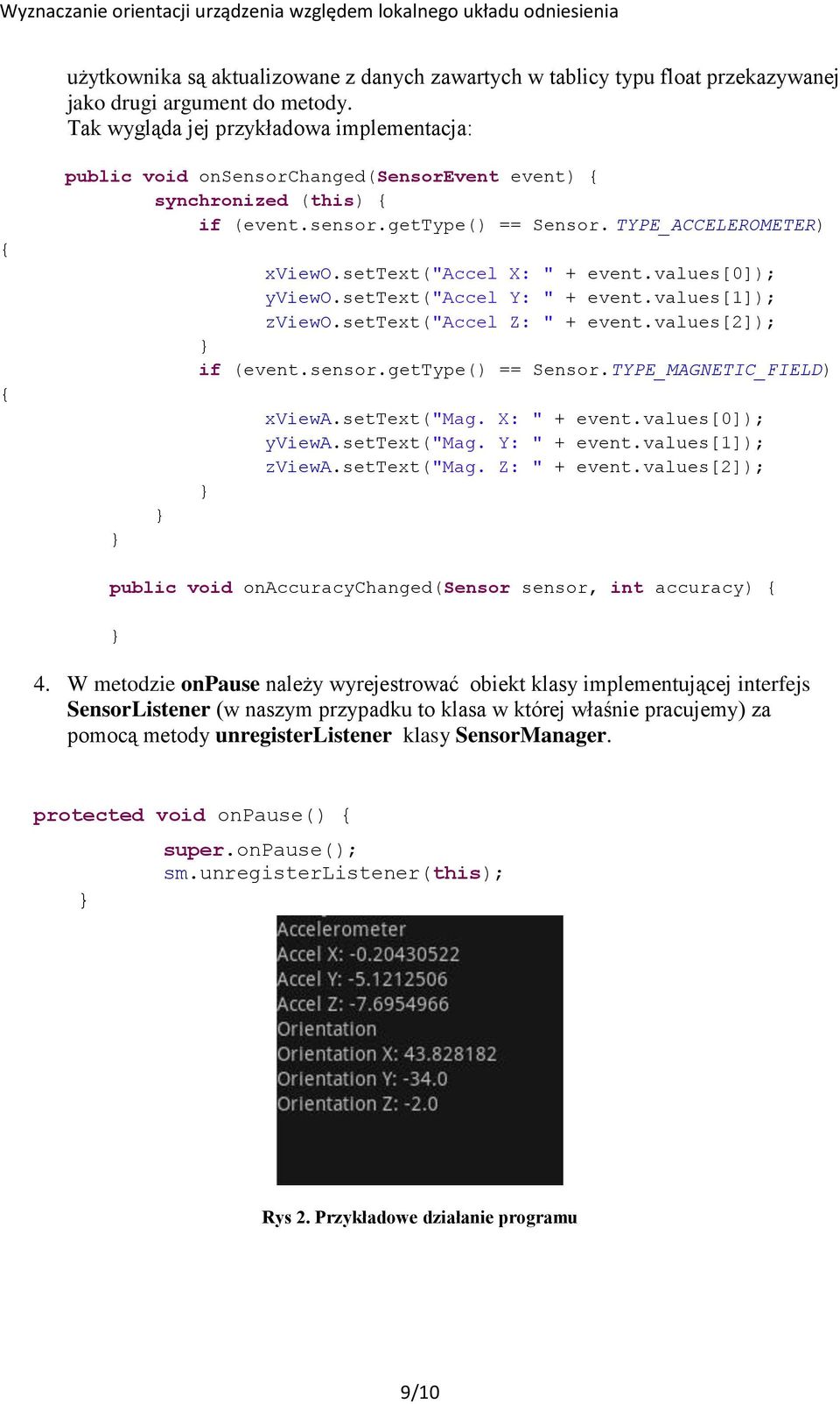 settext("accel X: " + event.values[0]); yviewo.settext("accel Y: " + event.values[1]); zviewo.settext("accel Z: " + event.values[2]); if (event.sensor.gettype() == Sensor.TYPE_MAGNETIC_FIELD) xviewa.