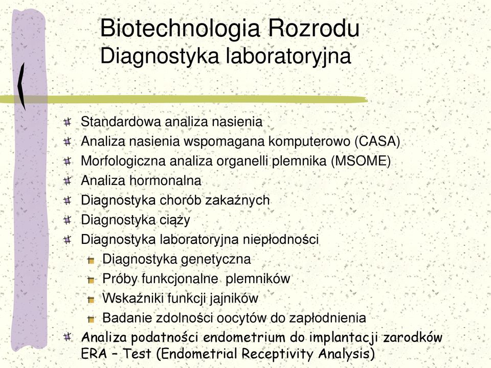 Diagnostyka laboratoryjna niepłodności Diagnostyka genetyczna Próby funkcjonalne plemników Wskaźniki funkcji jajników