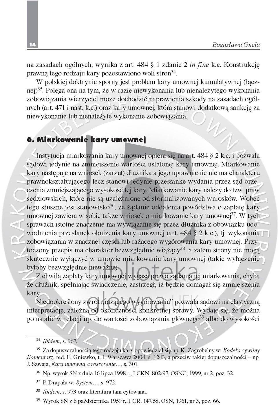 Polega ona na tym, że w razie niewykonania lub nienależytego wykonania zobowiązania wierzyciel może dochodzić naprawienia szkody na zasadach ogólnych (art. 471 i nast. k.c.) oraz kary umownej, która stanowi dodatkową sankcję za niewykonanie lub nienależyte wykonanie zobowiązania.
