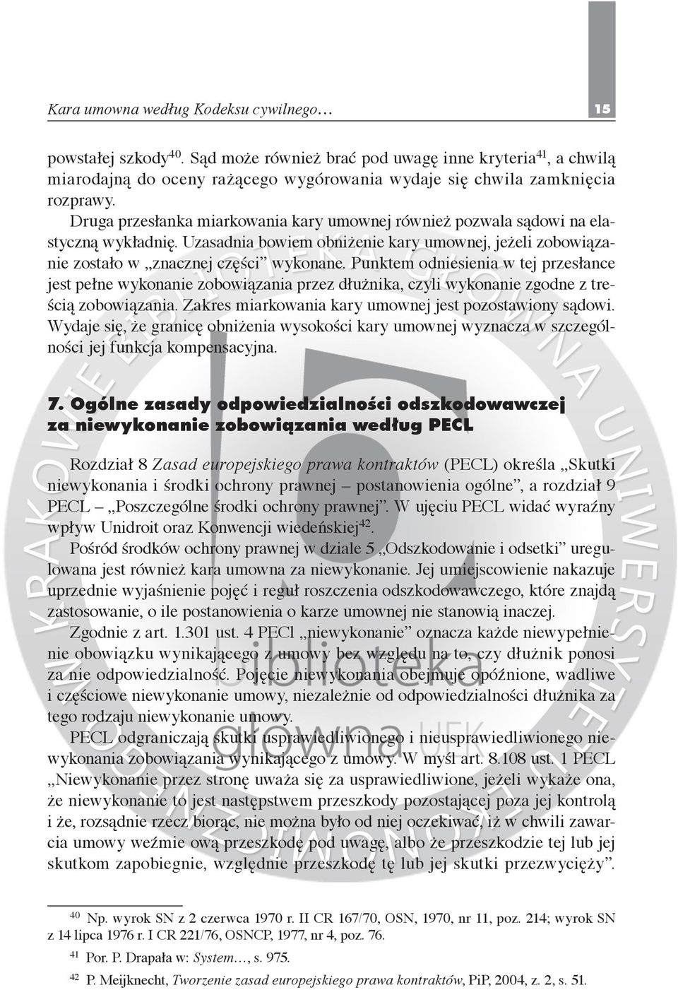 Punktem odniesienia w tej przesłance jest pełne wykonanie zobowiązania przez dłużnika, czyli wykonanie zgodne z treścią zobowiązania. Zakres miarkowania kary umownej jest pozostawiony sądowi.