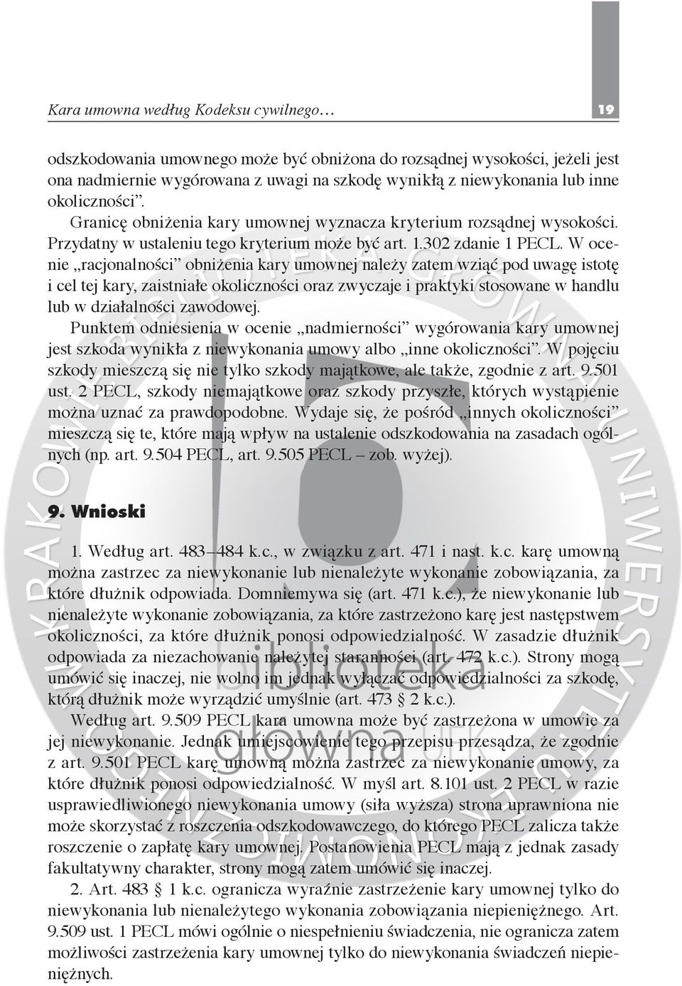 W ocenie racjonalności obniżenia kary umownej należy zatem wziąć pod uwagę istotę i cel tej kary, zaistniałe okoliczności oraz zwyczaje i praktyki stosowane w handlu lub w działalności zawodowej.