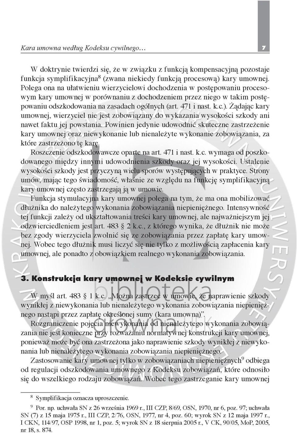 471 i nast. k.c.). Żądając kary umownej, wierzyciel nie jest zobowiązany do wykazania wysokości szkody ani nawet faktu jej powstania.