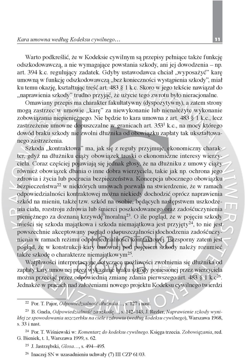 Omawiany przepis ma charakter fakultatywny (dyspozytywny), a zatem strony mogą zastrzec w umowie karę za niewykonanie lub nienależyte wykonanie zobowiązania niepieniężnego.