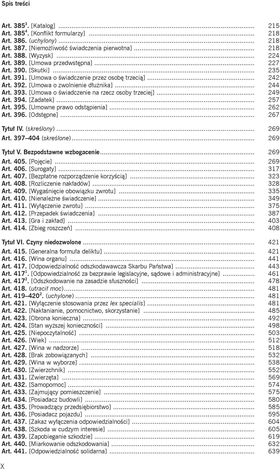[Umowa o świadczenie na rzecz osoby trzeciej]... 249 Art. 394. [Zadatek]... 257 Art. 395. [Umowne prawo odstąpienia]... 262 Art. 396. [Odstępne]... 267 Tytuł IV. (skreślony)... 269 Art.