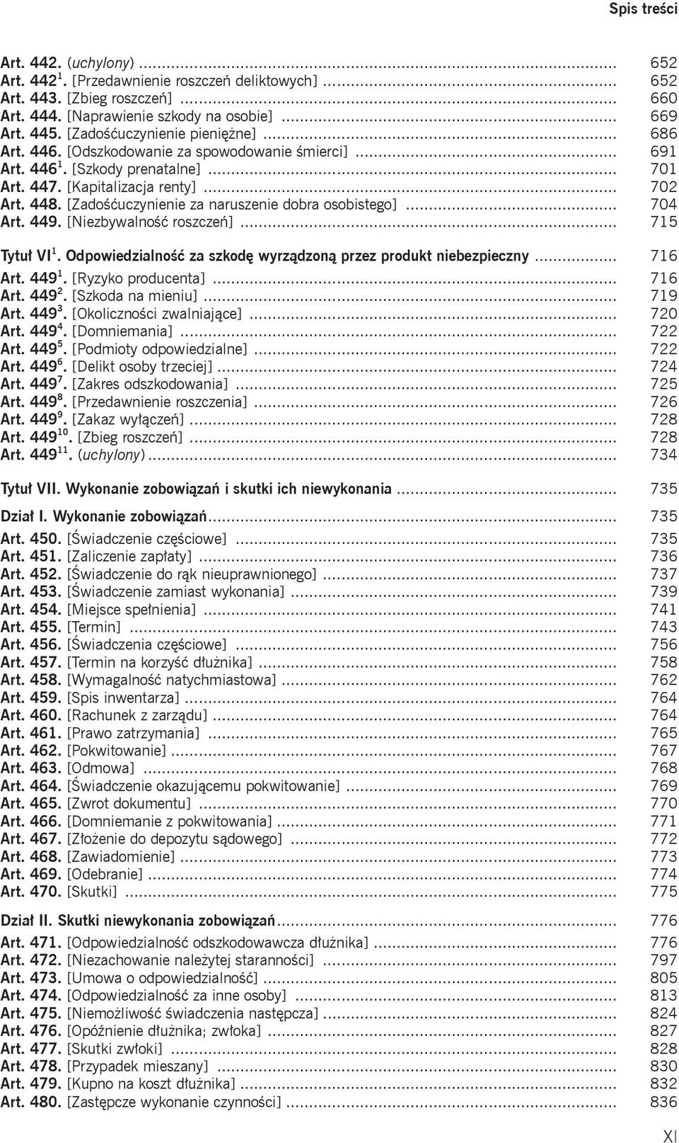 [Zadośćuczynienie za naruszenie dobra osobistego]... 704 Art. 449. [Niezbywalność roszczeń]... 715 Tytuł VI 1. Odpowiedzialność za szkodę wyrządzoną przez produkt niebezpieczny... 716 Art. 449 1.