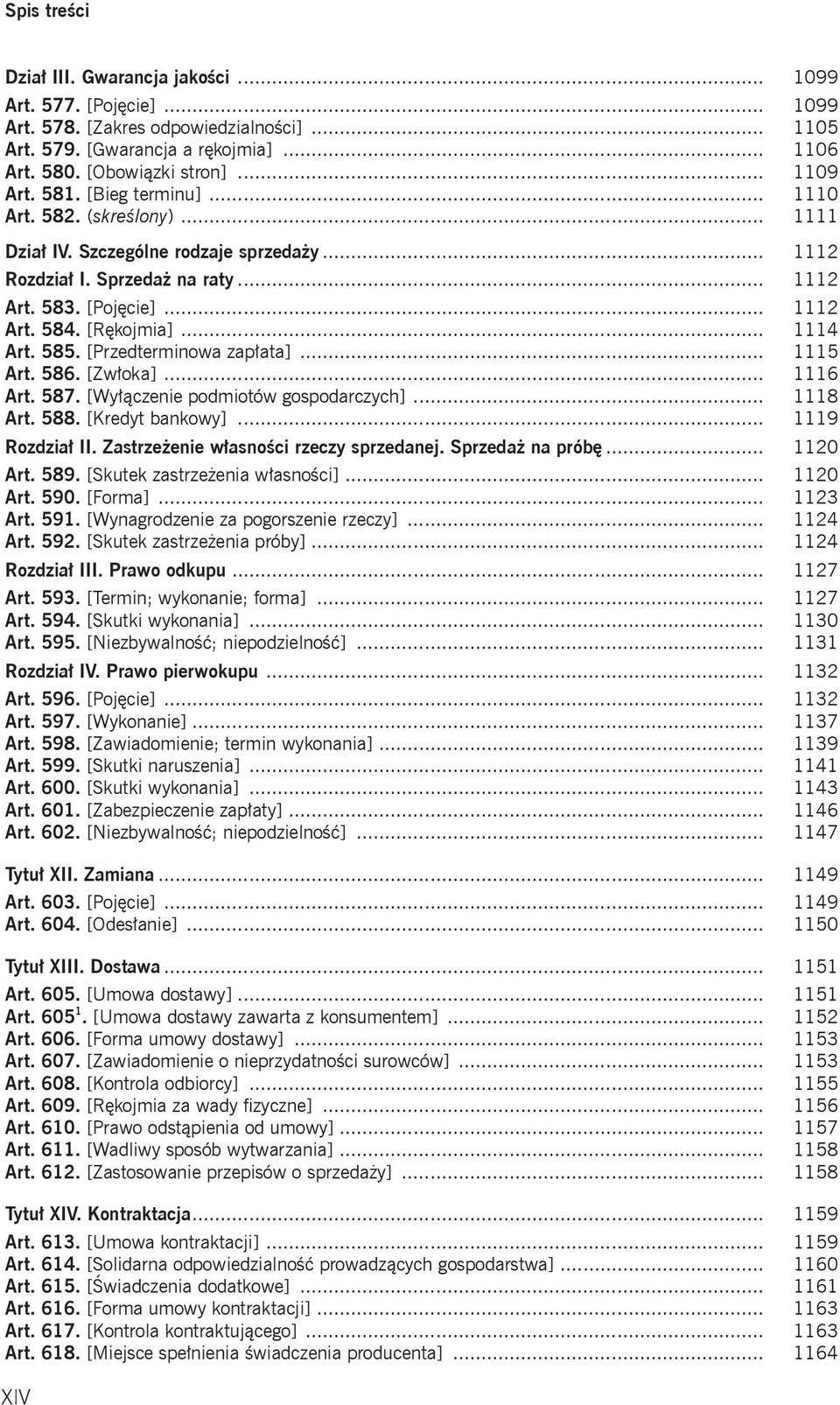 585. [Przedterminowa zapłata]... 1115 Art. 586. [Zwłoka]... 1116 Art. 587. [Wyłączenie podmiotów gospodarczych]... 1118 Art. 588. [Kredyt bankowy]... 1119 Rozdział II.