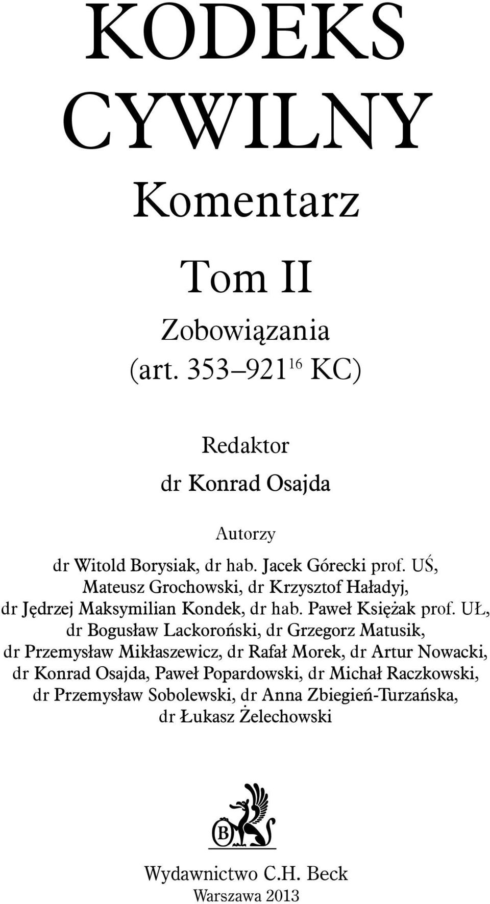 UŁ, dr Bogusław Lackoroƒski, dr Grzegorz Matusik, dr Przemysław Mikłaszewicz, dr Rafał Morek, dr Artur Nowacki, dr Konrad Osajda,