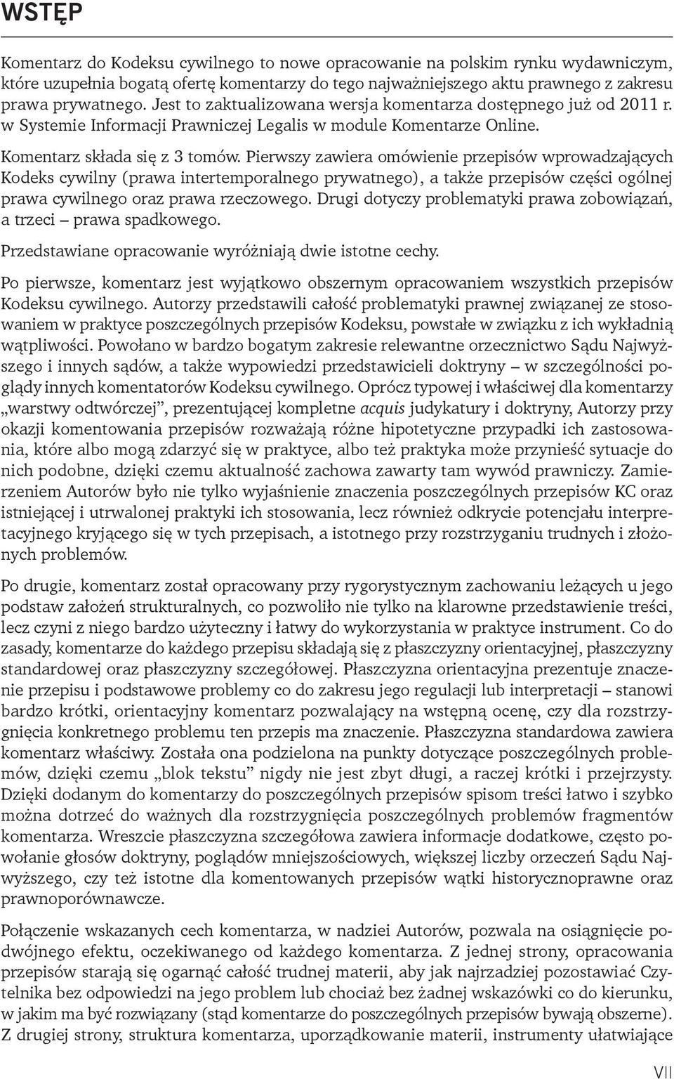 Pierwszy zawiera omówienie przepisów wprowadzających Kodeks cywilny (prawa intertemporalnego prywatnego), a także przepisów części ogólnej prawa cywilnego oraz prawa rzeczowego.