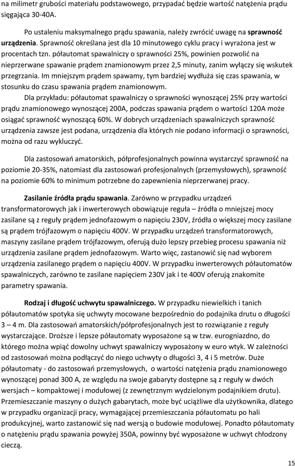 półautomat spawalniczy o sprawności 25%, powinien pozwolid na nieprzerwane spawanie prądem znamionowym przez 2,5 minuty, zanim wyłączy się wskutek przegrzania.