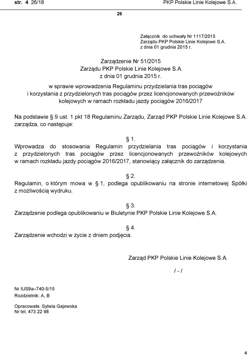 podstawie 9 ust. 1 pkt 18 Regulaminu Zarządu, Zarząd zarządza, co następuje: 1.