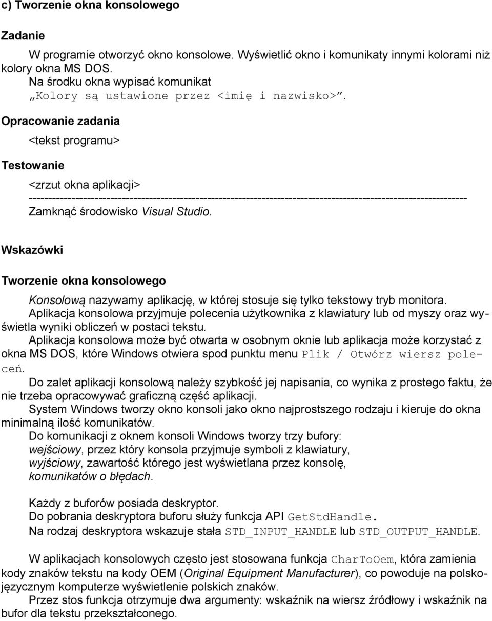 Opracowanie zadania <tekst programu> Testowanie <zrzut okna aplikacji> ----------------------------------------------------------------------------------------------------------------- Zamknąć