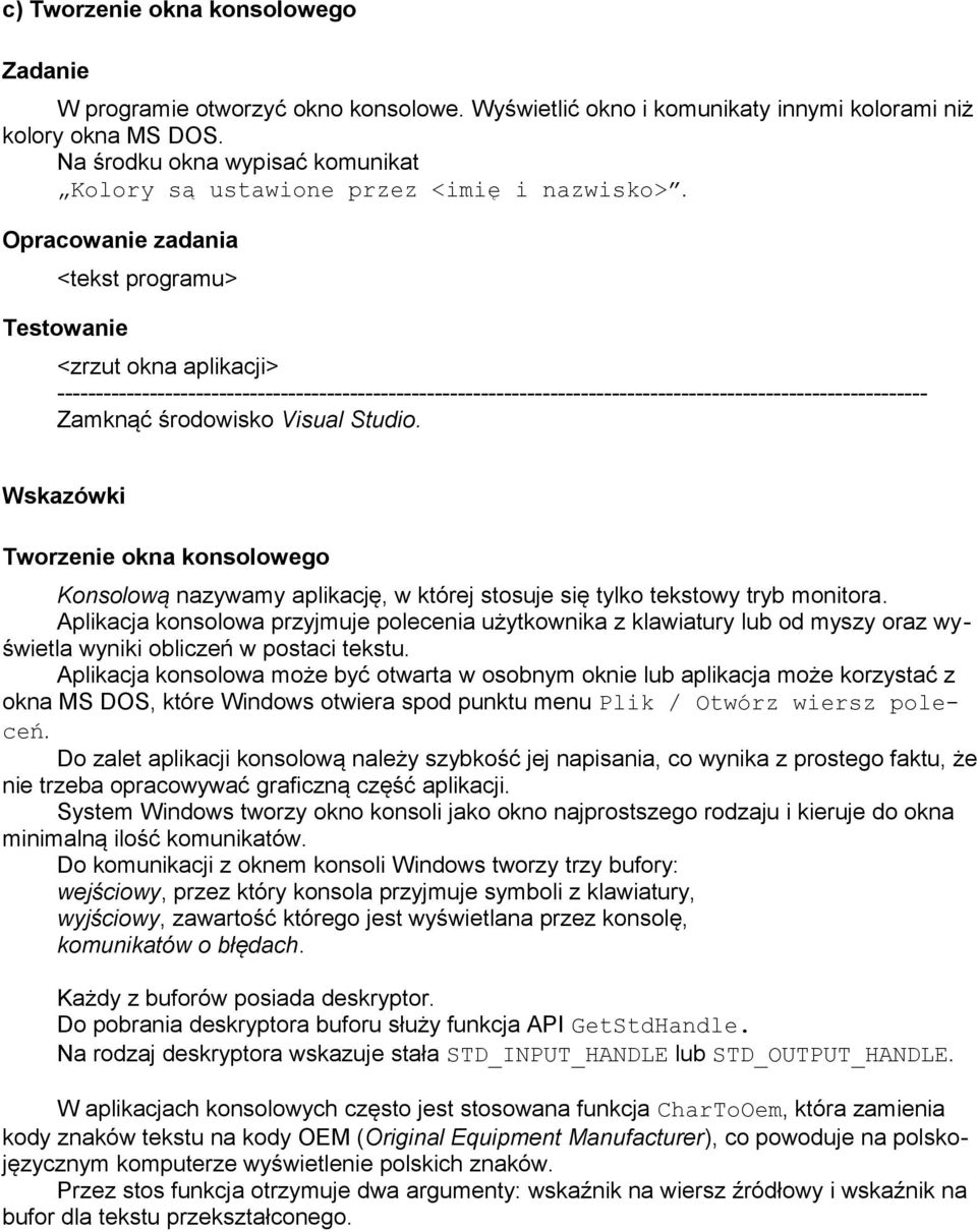 Opracowanie zadania <tekst programu> Testowanie <zrzut okna aplikacji> ----------------------------------------------------------------------------------------------------------------- Zamknąć