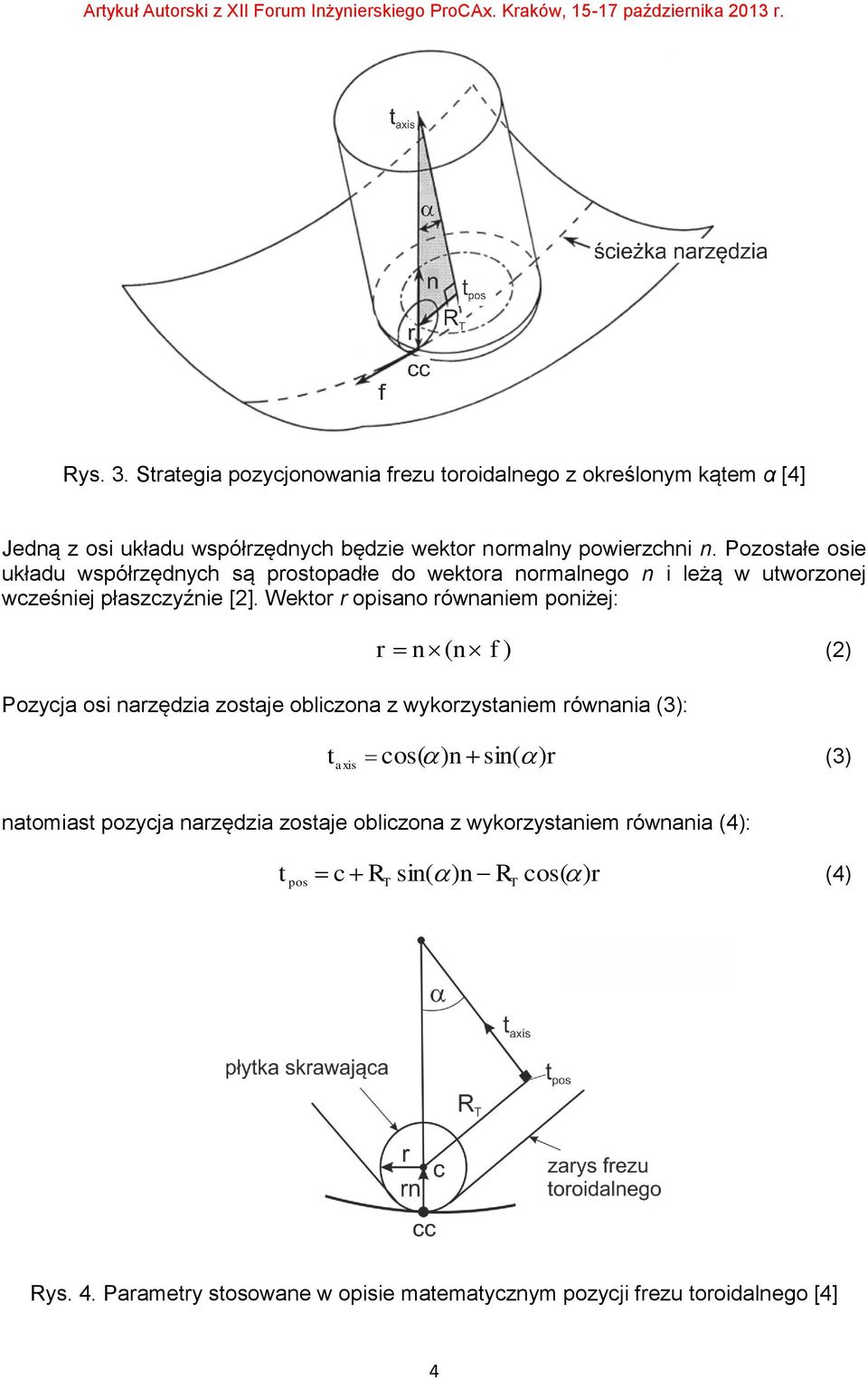Wektor r opisano równaniem poniżej: r n ( n f ) (2) Pozycja osi narzędzia zostaje obliczona z wykorzystaniem równania (3): t axis cos( ) n sin( ) r (3)