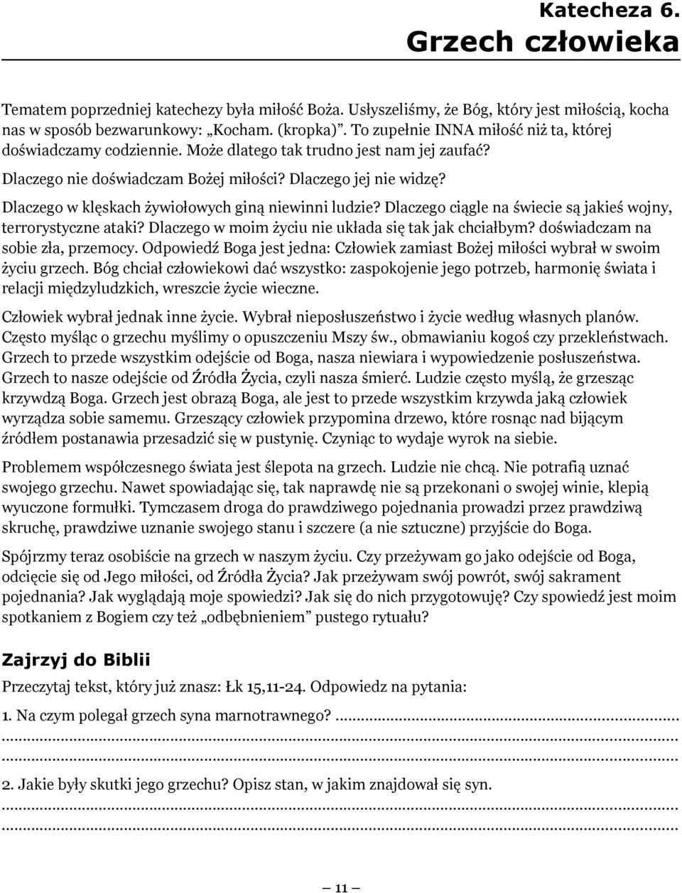 Dlaczego w klęskach żywiołowych giną niewinni ludzie? Dlaczego ciągle na świecie są jakieś wojny, terrorystyczne ataki? Dlaczego w moim życiu nie układa się tak jak chciałbym?