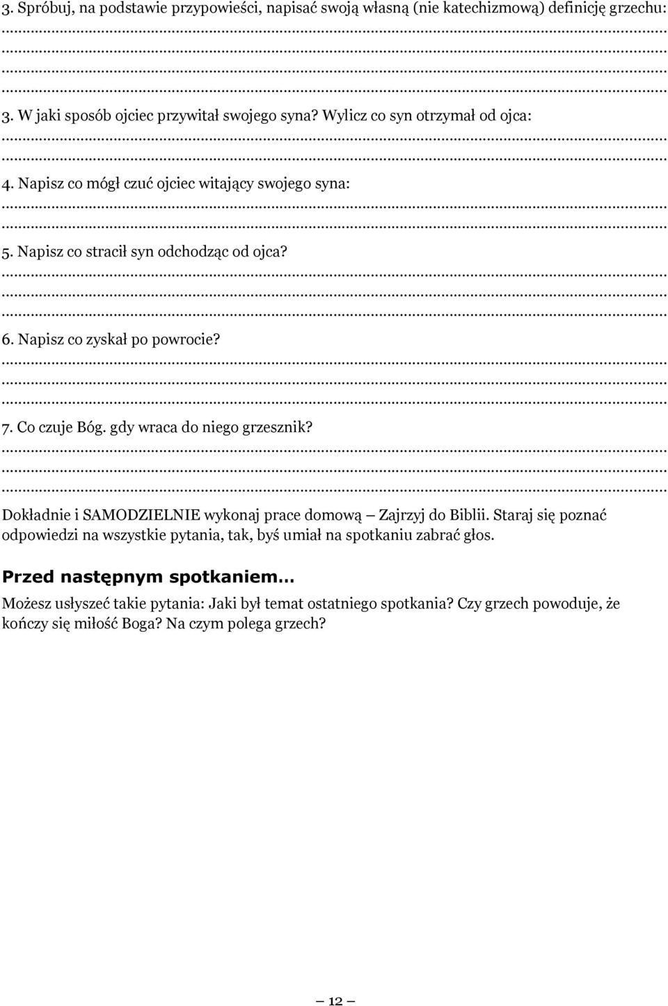 Co czuje Bóg. gdy wraca do niego grzesznik? Dokładnie i SAMODZIELNIE wykonaj prace domową Zajrzyj do Biblii.
