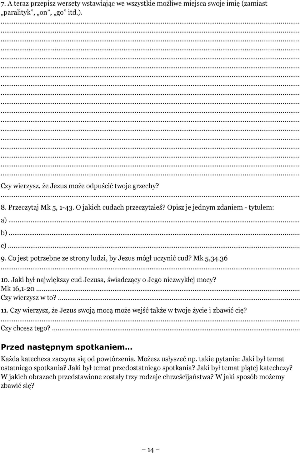 Jaki był największy cud Jezusa, świadczący o Jego niezwykłej mocy? Mk 16,1-20... Czy wierzysz w to?... 11. Czy wierzysz, że Jezus swoją mocą może wejść także w twoje życie i zbawić cię?