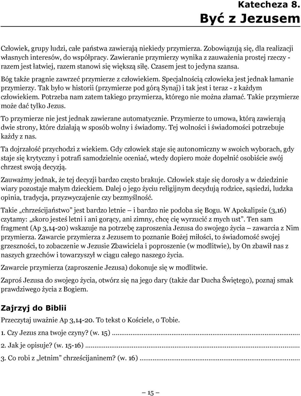 Specjalnością człowieka jest jednak łamanie przymierzy. Tak było w historii (przymierze pod górą Synaj) i tak jest i teraz - z każdym człowiekiem.