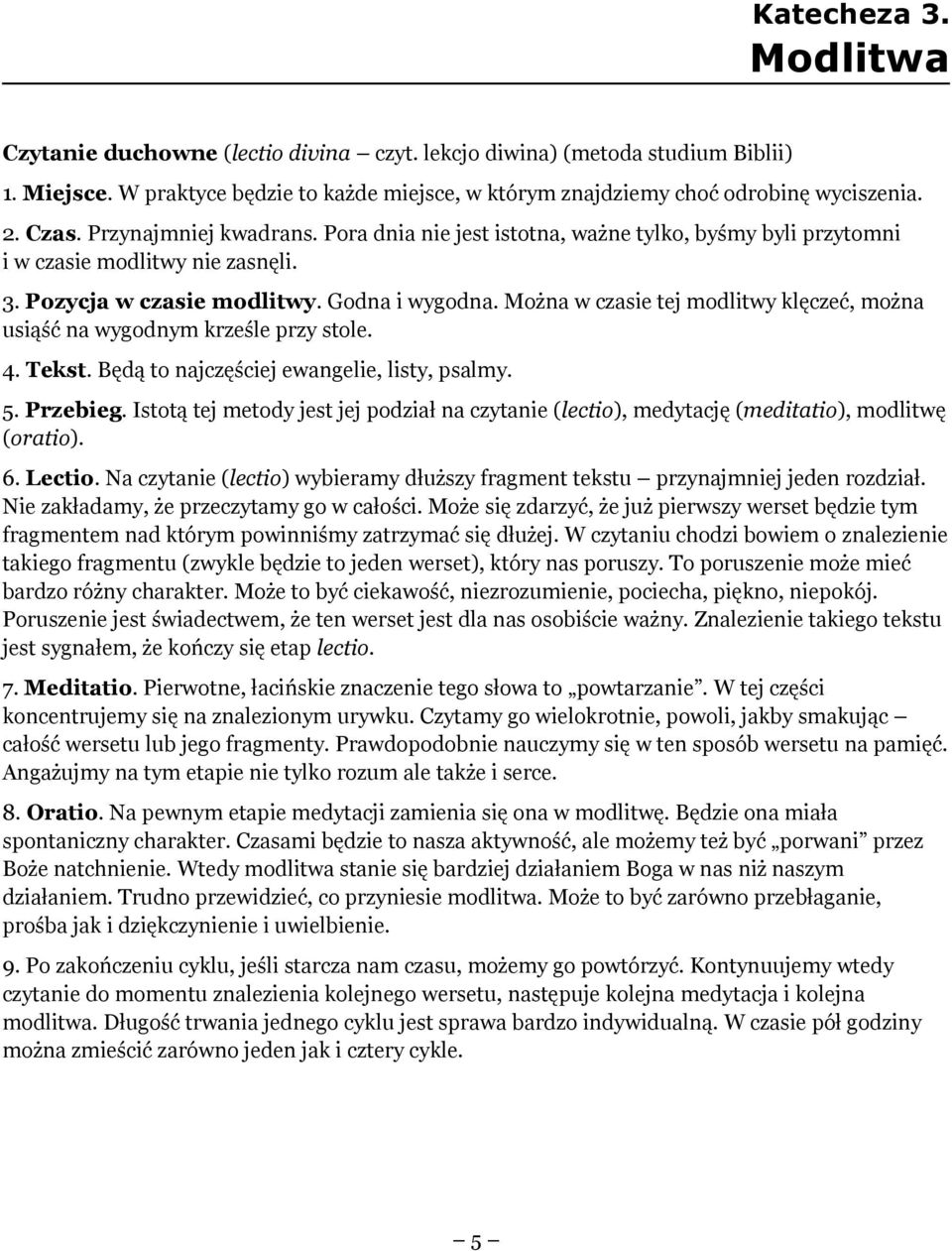 Można w czasie tej modlitwy klęczeć, można usiąść na wygodnym krześle przy stole. 4. Tekst. Będą to najczęściej ewangelie, listy, psalmy. 5. Przebieg.