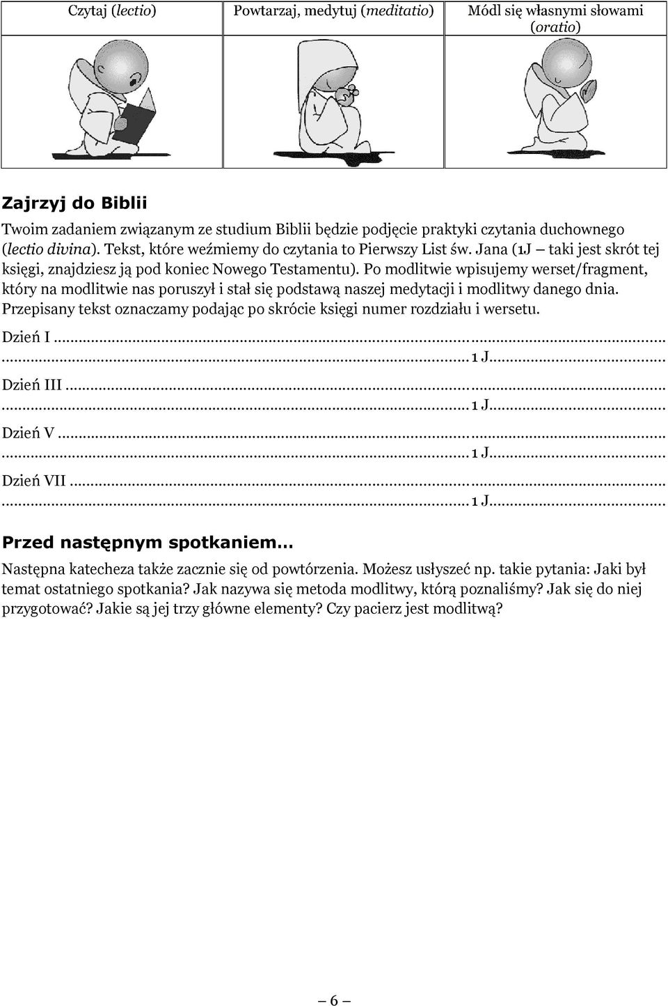 Po modlitwie wpisujemy werset/fragment, który na modlitwie nas poruszył i stał się podstawą naszej medytacji i modlitwy danego dnia.