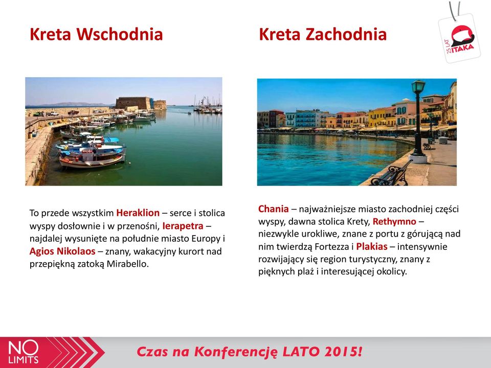Chania najważniejsze miasto zachodniej części wyspy, dawna stolica Krety, Rethymno niezwykle urokliwe, znane z portu z