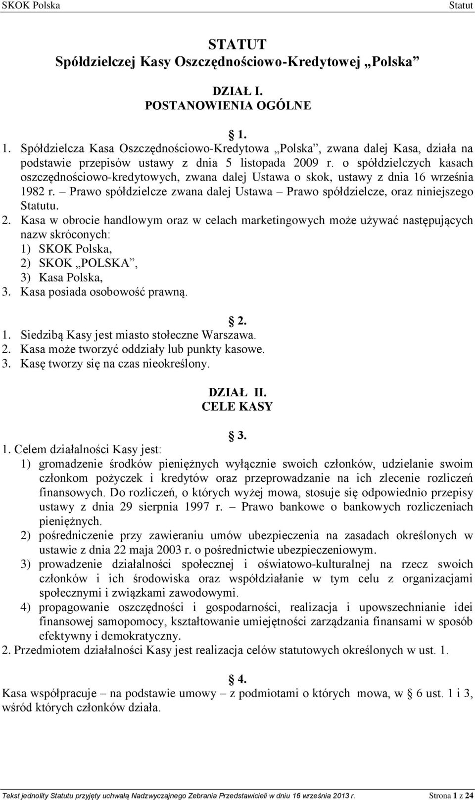 o spółdzielczych kasach oszczędnościowo-kredytowych, zwana dalej Ustawa o skok, ustawy z dnia 16 września 1982 r. Prawo spółdzielcze zwana dalej Ustawa Prawo spółdzielcze, oraz niniejszego u. 2.
