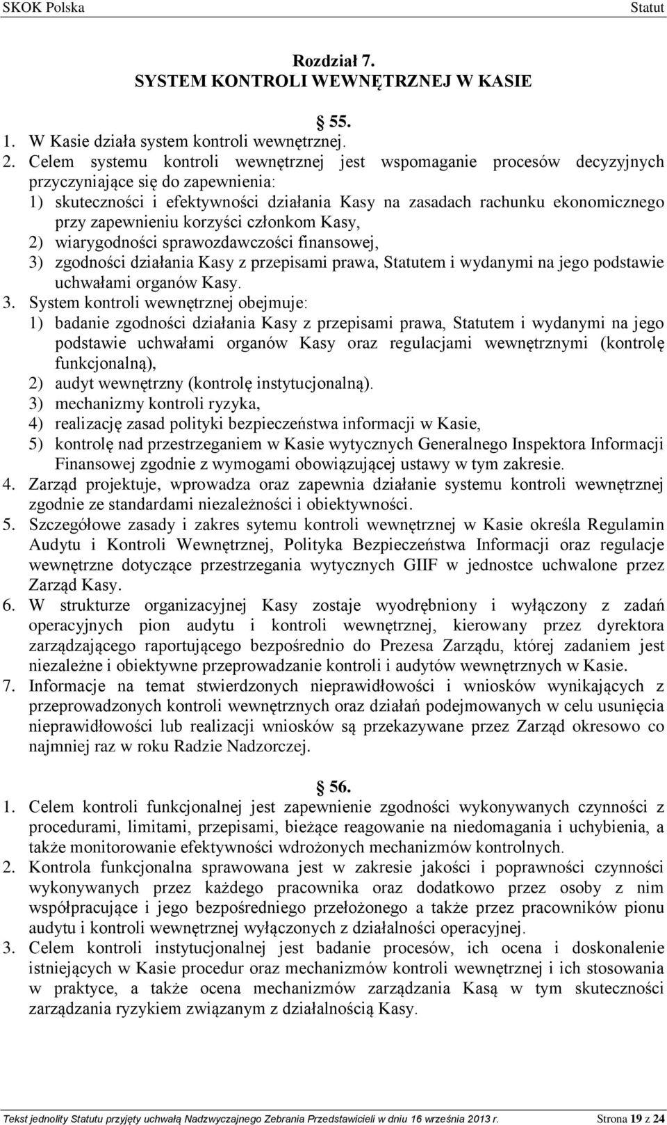 zapewnieniu korzyści członkom Kasy, 2) wiarygodności sprawozdawczości finansowej, 3)