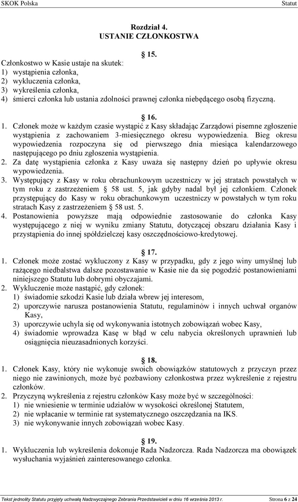 1. Członek może w każdym czasie wystąpić z Kasy składając Zarządowi pisemne zgłoszenie wystąpienia z zachowaniem 3-miesięcznego okresu wypowiedzenia.