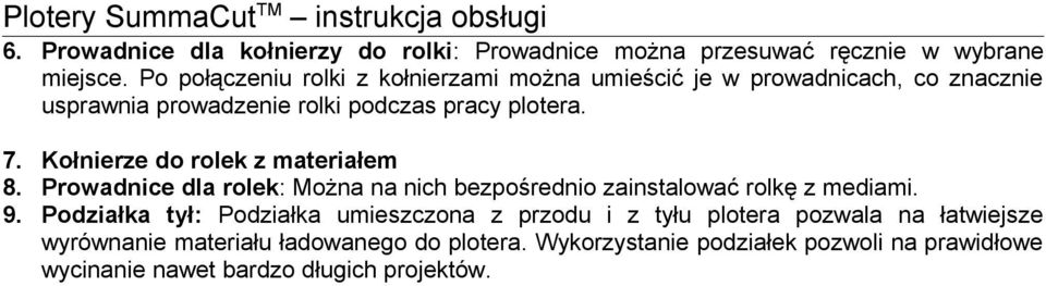 Kołnierze do rolek z materiałem 8. Prowadnice dla rolek: Można na nich bezpośrednio zainstalować rolkę z mediami. 9.