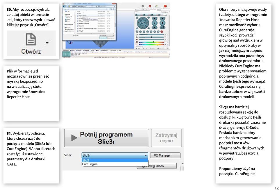 W obu slicerach zostały już ustawione parametry dla drukarki GATE. Oba slicery mają swoje wady i zalety, dlatego w programie 3novatica Repetier Host masz możliwość wyboru.