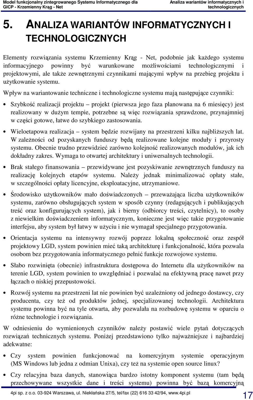 technologicznymi i projektowymi, ale także zewnętrznymi czynnikami mającymi wpływ na przebieg projektu i użytkowanie systemu.