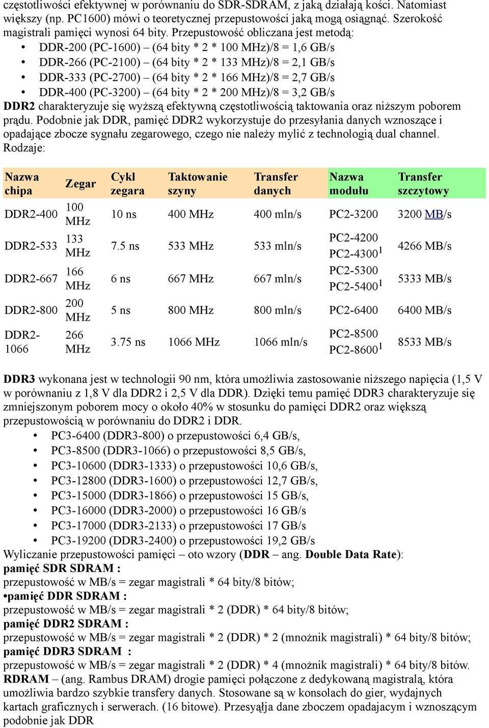 Przepustowość obliczana jest metodą: DDR-200 (PC-1600) (64 bity * 2 * 100 )/8 = 1,6 GB/s DDR-266 (PC-2100) (64 bity * 2 * 133 )/8 = 2,1 GB/s DDR-333 (PC-2700) (64 bity * 2 * 166 )/8 = 2,7 GB/s