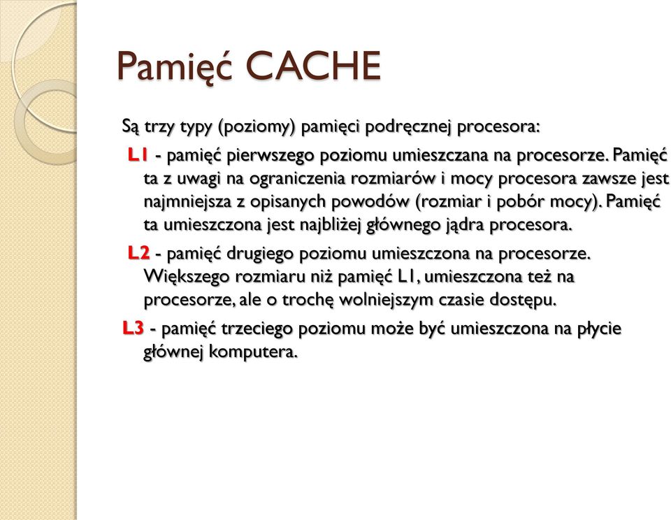 Pamięć ta umieszczona jest najbliżej głównego jądra procesora. L2 - pamięć drugiego poziomu umieszczona na procesorze.