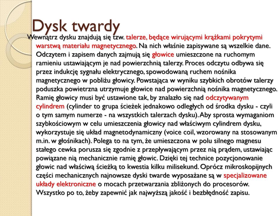 Proces odczytu odbywa się przez indukcję sygnału elektrycznego, spowodowaną ruchem nośnika magnetycznego w pobliżu głowicy.